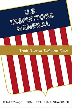 u s inspectors general truth tellers in turbulent times 1st edition charles a johnson ,kathryn e newcomer