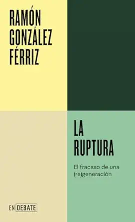 la ruptura el fracaso de una generacia n 1st edition rama n gonza lez fa c rriz 8419951552, 978-8419951557