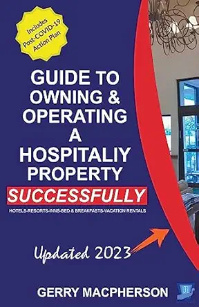 your full guide to owning and operating a hospitality property successfully 1st edition gerry macpherson