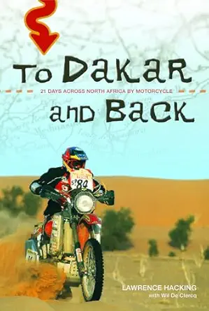 to dakar and back 21 days across north africa by motorcycle 1st edition lawrence hacking ,wil clercq