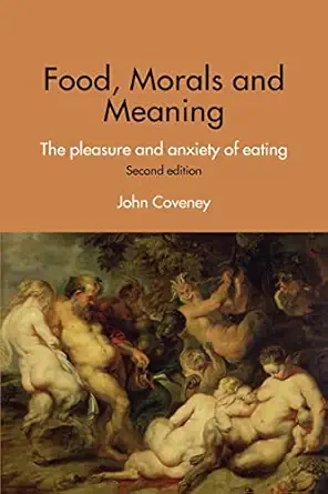 food morals and meaning the pleasure and anxiety of eating 1st edition john coveney 0415376203, 978-0415376204