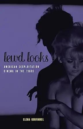 lewd looks american sexploitation cinema in the 1960s 1st edition elena gorfinkel 1517900174, 978-1517900175