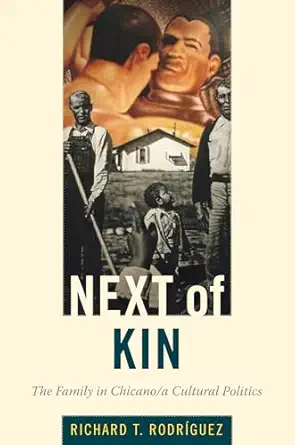 next of kin the family in chicano/a cultural politics 1st edition richard t rodriguez ,richard t rodra guez