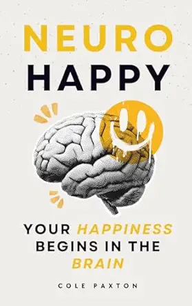 neuro happy your happiness begins in the brain 1st edition cole paxton 369032002x, 978-3690320023