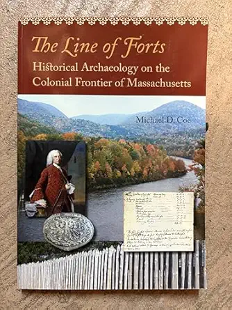 the line of forts historical archaeology on the colonial frontier of massachusetts 1st edition michael d coe