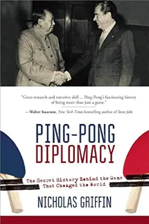 ping pong diplomacy the secret history behind the game that changed the world 1st edition nicholas griffin