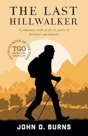 the last hillwalker a sideways look at forty years in britains mountains 1st edition john burns 1912560453,