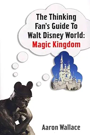 the thinking fans guide to walt disney world magic kingdom 1st edition aaron wallace 1937011240,