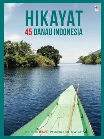 seri buku tempo hikayat 45 danau indonesia 1st edition tempo 6024242441, 978-6024242442
