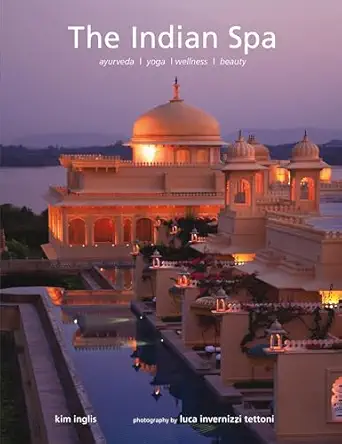 the indian spa ayurveda yoga wellness beauty 1st edition kim inglis ,luca invernizzi tettoni 9810593538,