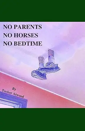 no parents no horses no bedtime 1st edition tucker atwood 1087856523, 978-1087856520
