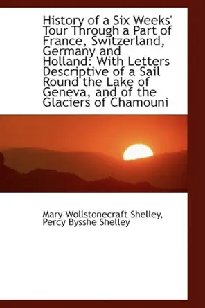 history of a six weeks tour through a part of france switzerland germany and holland with letter 1st edition