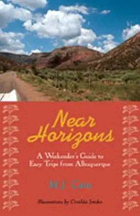 near horizons a weekenders guide to easy trips from albuquerque 1st edition m j cain ,cirrelda snider