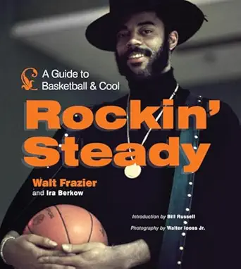 rockin steady a guide to basketball and cool 1st edition walt frazier ,ira berkow 1600785263, 978-1600785269