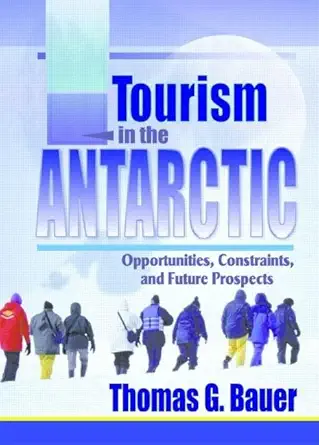 tourism in the antarctic opportunities constraints and future prospects 1st edition thomas bauer 0789011034,