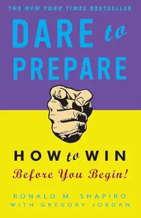 dare to prepare how to win before you begin 1st edition ronald m shapiro ,gregory jordan 0307451801,