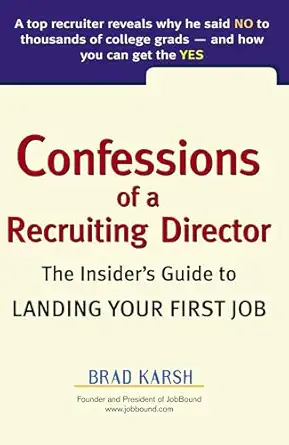 confessions of a recruiting director the insiders guide to landing your first job 1st edition brad karsh