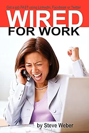 wired for work get a job fast using linkedin facebook or twitter 1st edition steve weber 0977240673,