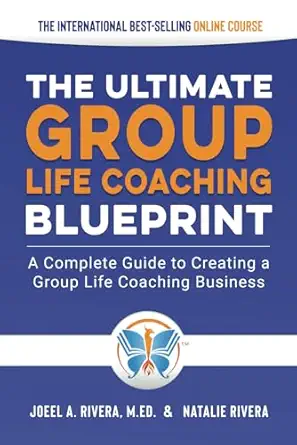 group life coaching blueprint a complete guide to creating a group life coaching business 1st edition natalie