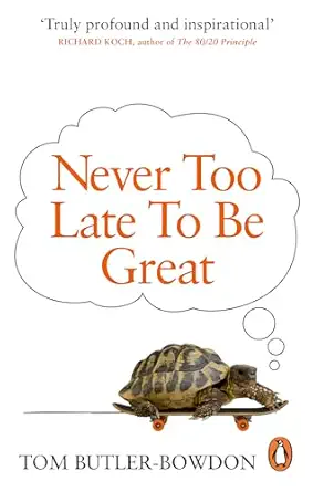 never too late to be great the power of thinking long 1st edition tom butler bowdon 0753555301, 978-0753555309