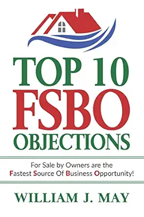 top 10 fsbo objections for sale by owners are the fastest source of business opportunity 1st edition william
