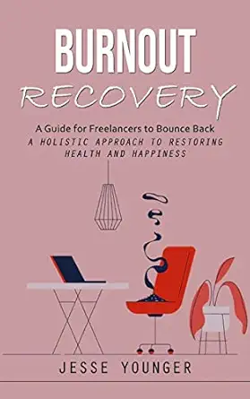 burnout recovery a guide for freelancers to bounce back 1st edition jesse younger 199803819x, 978-1998038190