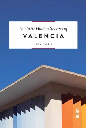 the 500 hidden secrets of valencia 1st edition lucy lovell ,paula g furia 9460583601, 978-9460583605