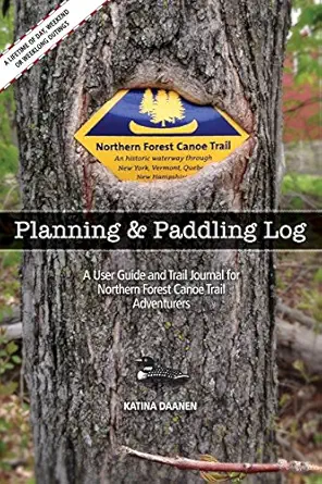 the northern forest canoe trail planning and paddling log a user guide and trail journal for northern forest