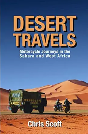 desert travels motorcycle journeys in the sahara and west africa 1st edition chris scott 0993046541,