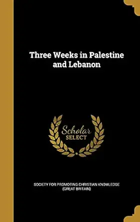 three weeks in palestine and lebanon 1st edition society for promoting christian knowledg 1373451041,
