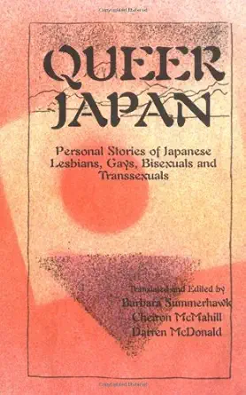 queer japan personal stories of japanese lesbians gays transsexuals and bisexuals 1st edition barbara