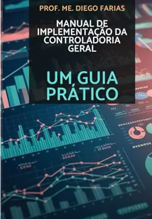 manual de implementaa a o da controladoria geral um guia pra tico 1st edition prof diego farias 6501091411,