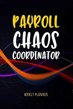 payroll chaos coordinator weekly planner workplace humor notebook funny quote journal for payroll clerks