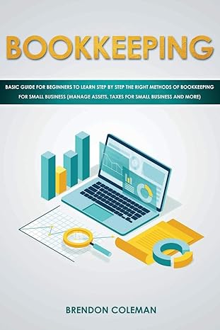 bookkeeping basic guide for beginners to learn step by step the right methods of bookkeeping for small