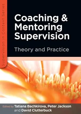 coaching and mentoring supervision the complete guide to best practice 1st edition tatiana bachkirova ,peter