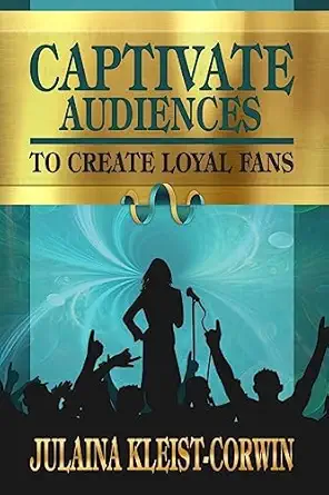 captivate audiences to create loyal fans 1st edition julaina kleist corwin 1545403988, 978-1545403983