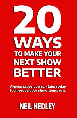 20 ways to make your next show better proven steps you can take today to improve your show tomorrow 1st