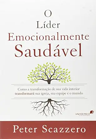 o la der emocionalmente sauda vel como a transformaa a o de sua vida interior transformara sua igreja sua