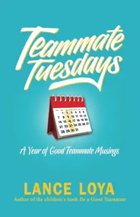 teammate tuesdays a year of good teammate musings 1st edition lance loya 1732550506, 978-1732550506