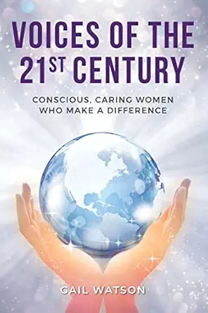 voices of the 21st century conscious caring women who make a difference 1st edition gail watson 1957013087,