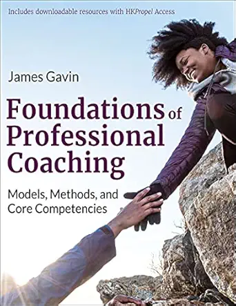 foundations of professional coaching models methods and core competencies 1st edition james gavin 1718200838,