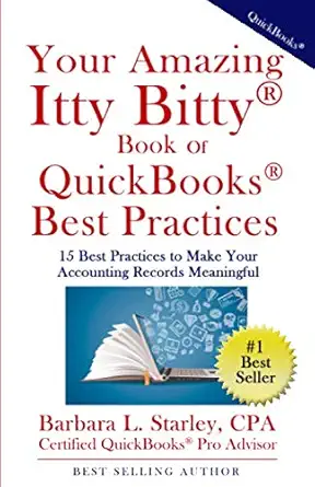 your amazing itty bittya book of quickbooksa best practices 15 best practices to make your accounting records