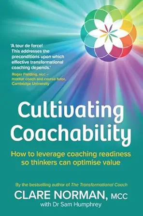 cultivating coachability how to leverage coaching readiness so thinkers can optimise value 1st edition clare