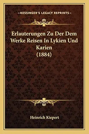 erlauterungen zu der dem werke reisen in lykien und karien 1st edition heinrich kiepert 1168015103,
