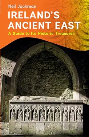 irelands ancient east a guide to its historic treasures 1st edition neil jackman 1848892705, 978-1848892705