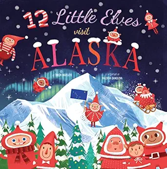 12 little elves visit alaska 1st edition trish madson ,valeria danilova 1641702583, 978-1641702584