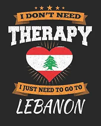 i dont need therapy i just need to go to lebanon lebanon travel journal lebanon vacation journal 150 pages