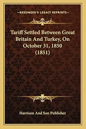 tariff settled between great britain and turkey on october 31 1850 1st edition harrison and son publisher