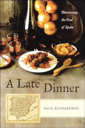 a late dinner discovering the food of spain 1st edition paul richardson 0743284941, 978-0743284943