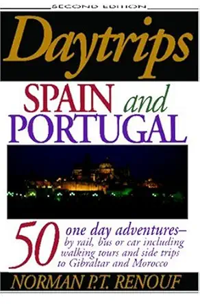daytrips spain and portugal 50 one day adventures by car rail or ferry including 51 maps 1st edition norman p